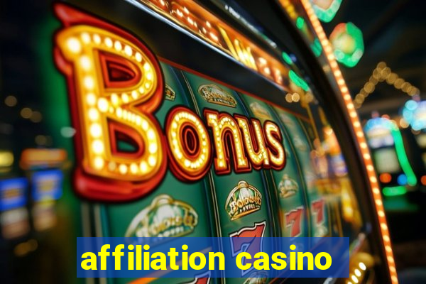 affiliation casino