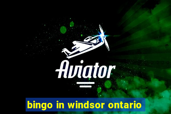 bingo in windsor ontario