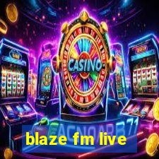 blaze fm live