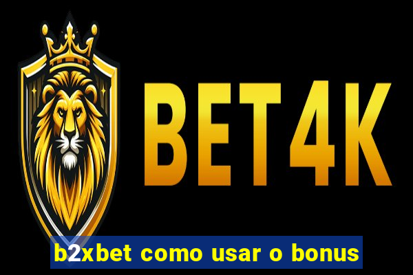 b2xbet como usar o bonus