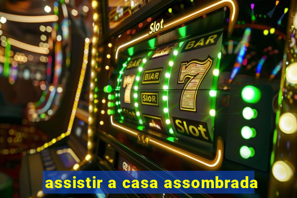 assistir a casa assombrada