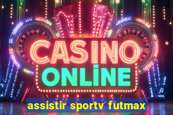 assistir sportv futmax