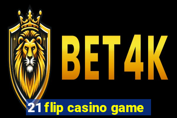 21 flip casino game