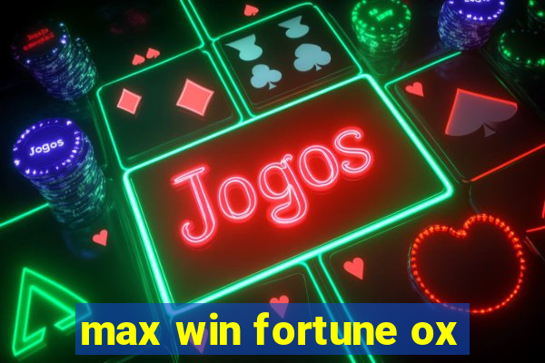 max win fortune ox