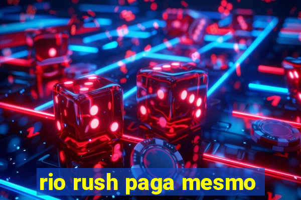 rio rush paga mesmo