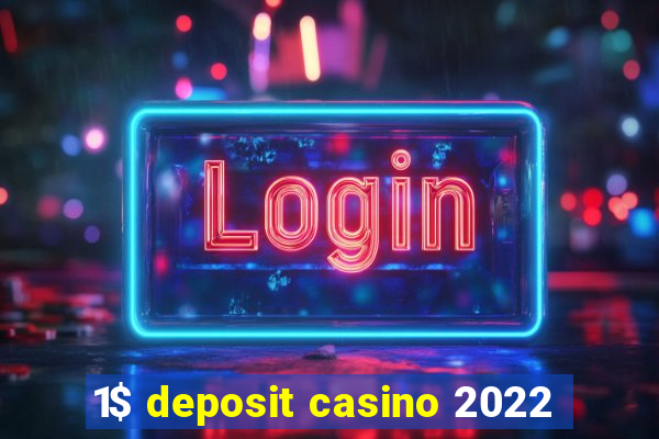 1$ deposit casino 2022