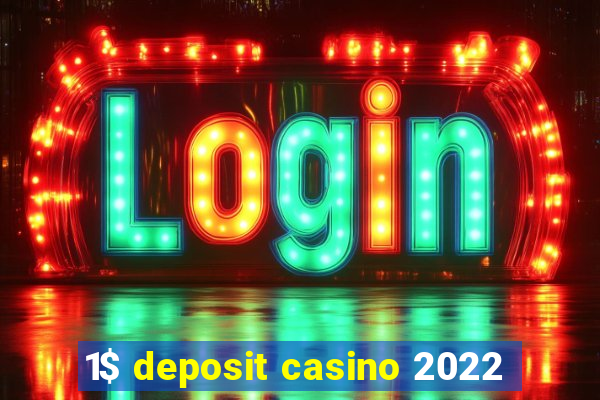 1$ deposit casino 2022