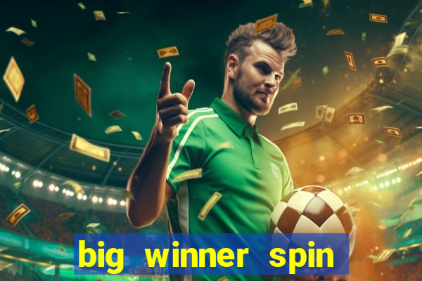 big winner spin and win money