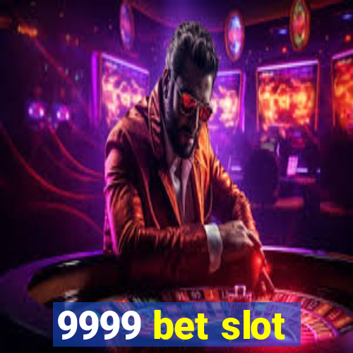 9999 bet slot