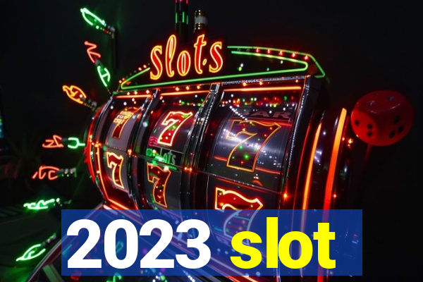 2023 slot