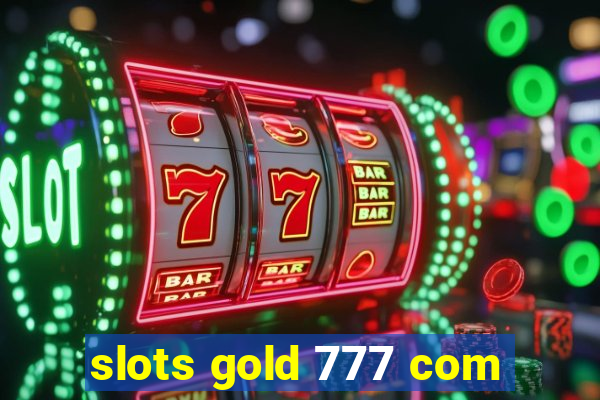 slots gold 777 com