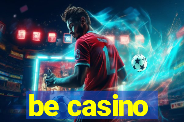 be casino