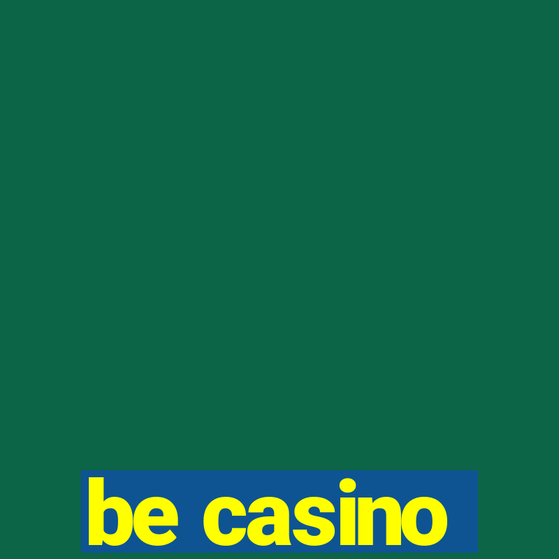 be casino