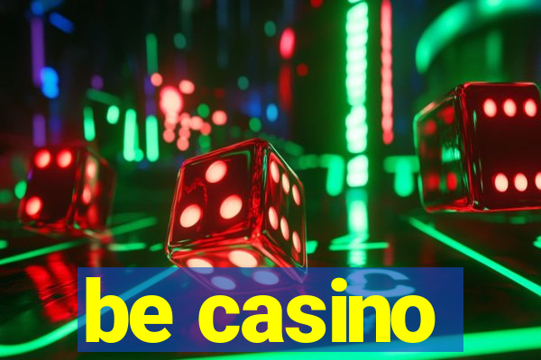 be casino