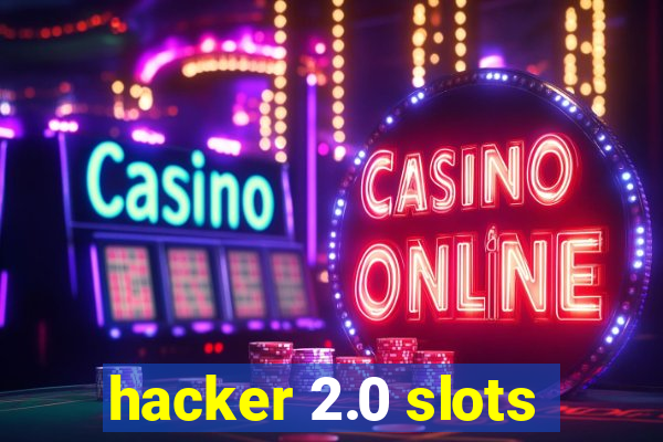 hacker 2.0 slots