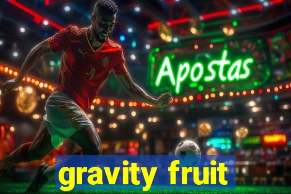 gravity fruit