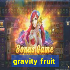 gravity fruit