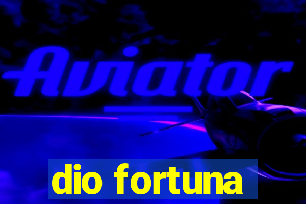 dio fortuna