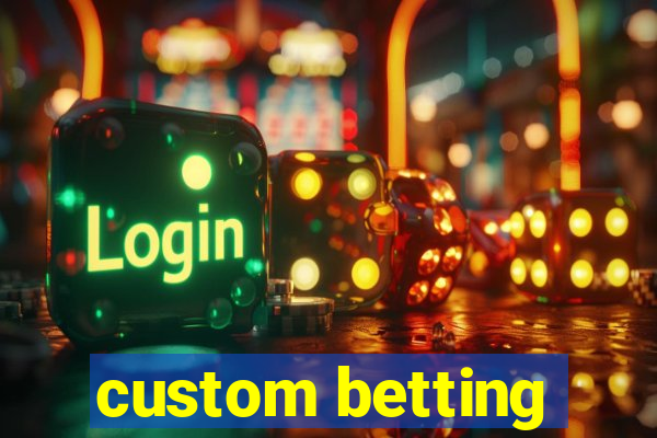 custom betting