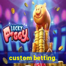 custom betting