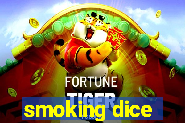 smoking dice