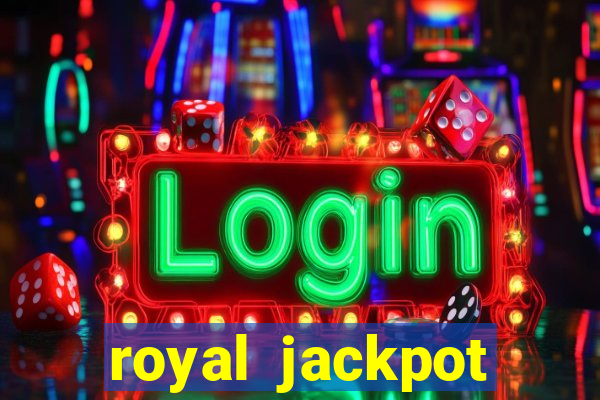 royal jackpot casino slots