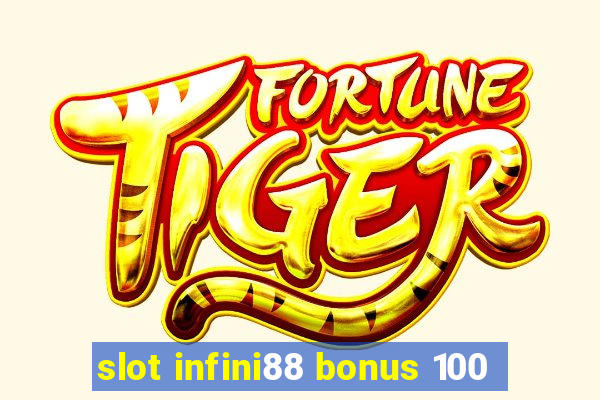 slot infini88 bonus 100