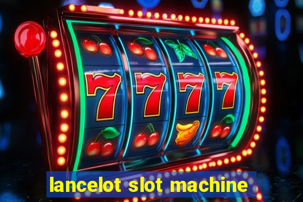 lancelot slot machine