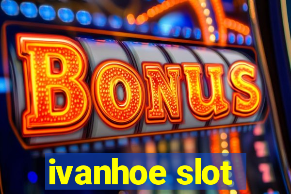 ivanhoe slot