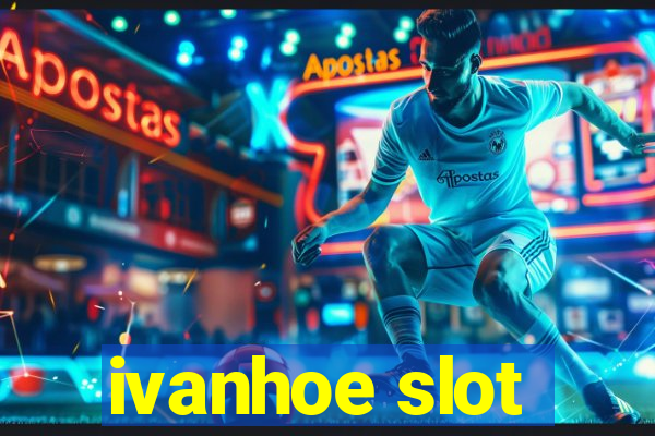 ivanhoe slot