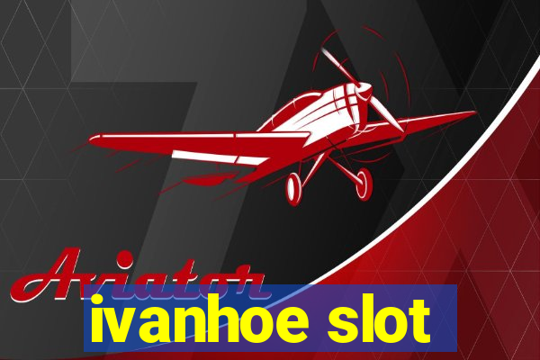 ivanhoe slot