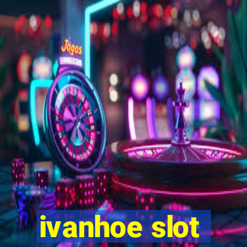 ivanhoe slot