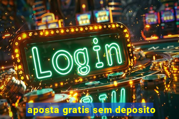 aposta gratis sem deposito