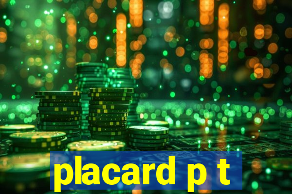 placard p t