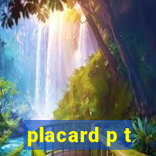 placard p t