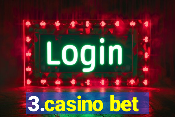 3.casino bet