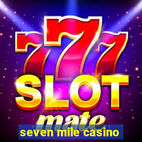 seven mile casino