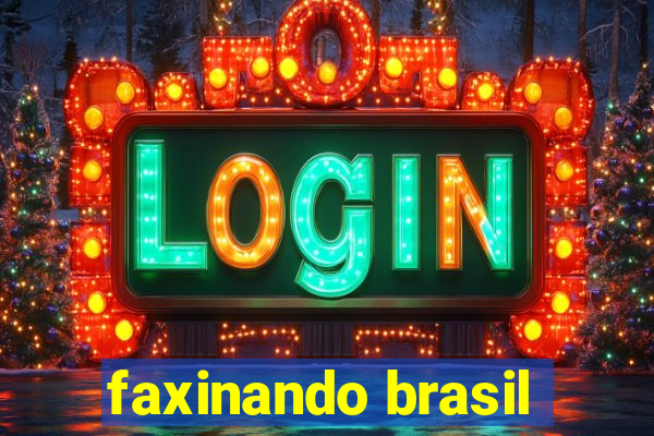 faxinando brasil