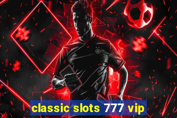 classic slots 777 vip