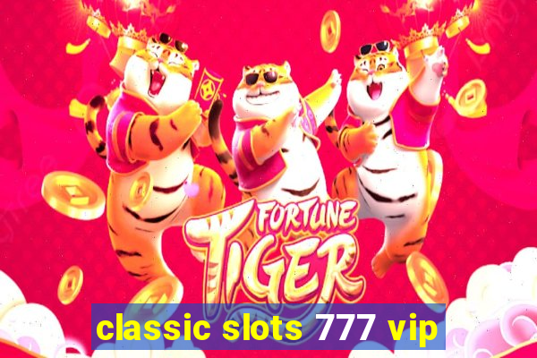 classic slots 777 vip