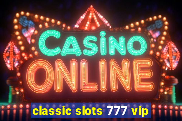 classic slots 777 vip