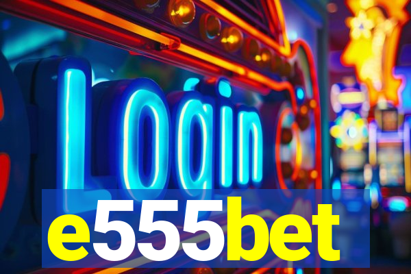 e555bet