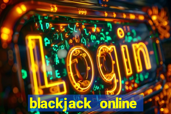 blackjack online casino games