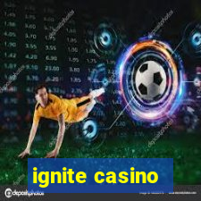 ignite casino