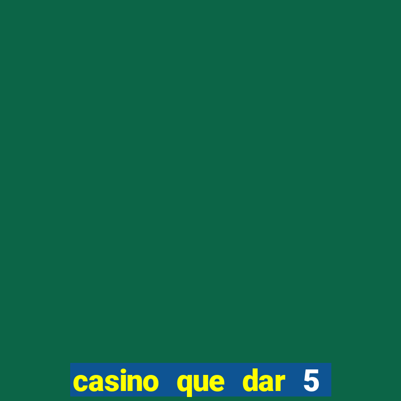 casino que dar 5 reais grátis