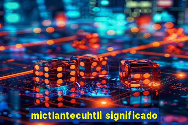 mictlantecuhtli significado