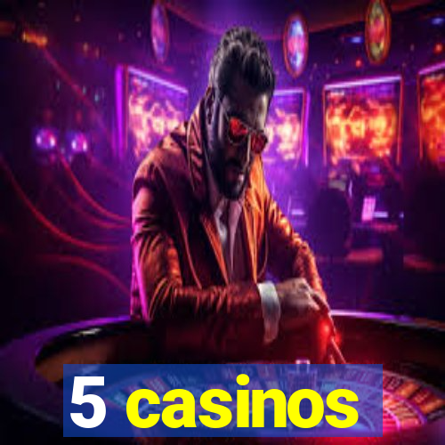 5 casinos