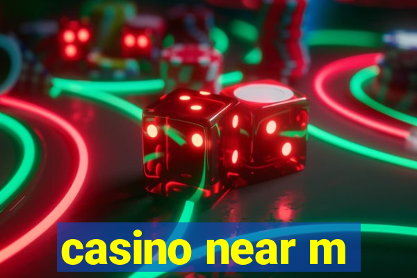 casino near m