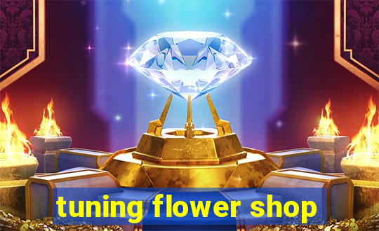 tuning flower shop