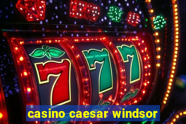 casino caesar windsor